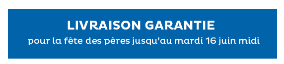 Livraison garantie pour la fête des pères jusqu'au mardi 16 juin midi