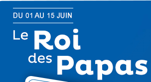Du 01 au 15 juin Le roi des papas