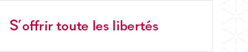 S'offrir toutes les libertés
