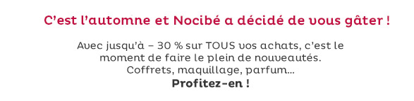 L'automne arrive et Nocibé a décidé de vous gâter ! Avec jusqu'à -30% sur TOUS vos achats, c'est le moment de faire le plein de nouveautés. Coffrets, maquillage, parfums... Profitez-en !