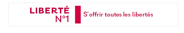 LIBERTÉ N°1 : S'offrir toute les libertés
