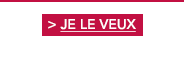 > JE LE VEUX
