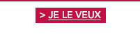 > JE LE VEUX