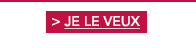 > JE LE VEUX