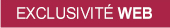EXCLUSIVITE WEB