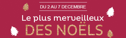du 2 au 7 decembre Le plus merveilleux des noëls